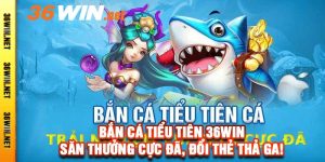 Bắn Cá Tiểu Tiên 36win - Săn Thưởng Cực Đã, Đổi Thẻ Thả Ga!