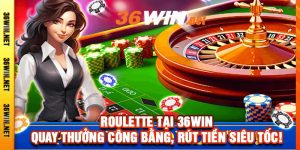 Roulette Tại 36Win - Quay Thưởng Công Bằng, Rút Tiền Siêu Tốc!