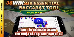 Soi Cầu Baccarat 36win - Thủ Thuật Bất Bại Giúp Bạn Về Bờ