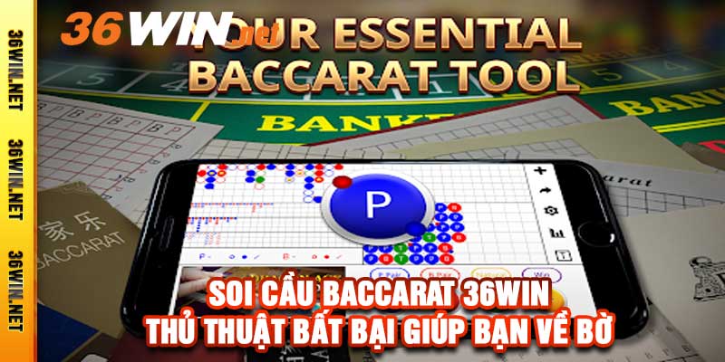 Soi Cầu Baccarat 36win - Thủ Thuật Bất Bại Giúp Bạn Về Bờ