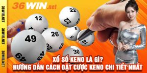 Xổ Số Keno Là Gì? Hướng Dẫn Cách Đặt Cược Keno Chi Tiết Nhất