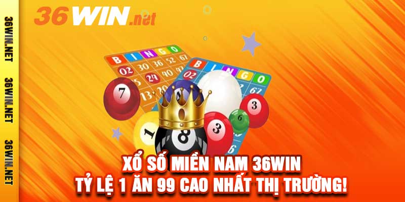 Xổ Số Miền Nam 36win - Tỷ Lệ 1 Ăn 99 Cao Nhất Thị Trường!
